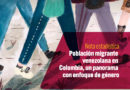 Población migrante venezolana en Colombia, un panorama con enfoque de género
